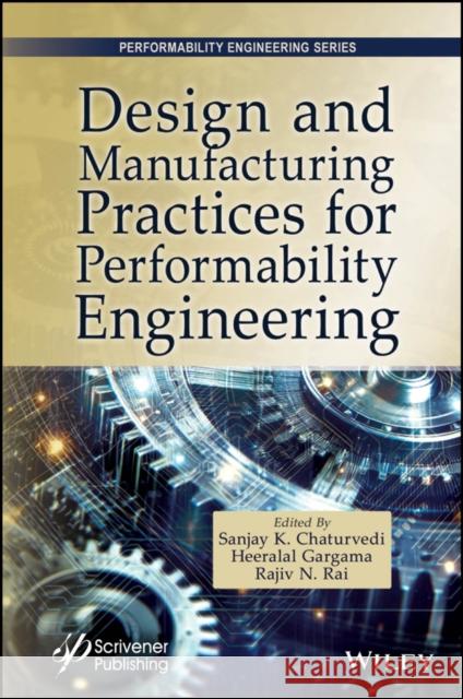 Modern Design and Manufacturing Practices for Performability Engineering Sanjay Kumar Chaturvedi Heeralal Gargama Rajiv Nandan Rai 9781394345700 Wiley-Scrivener