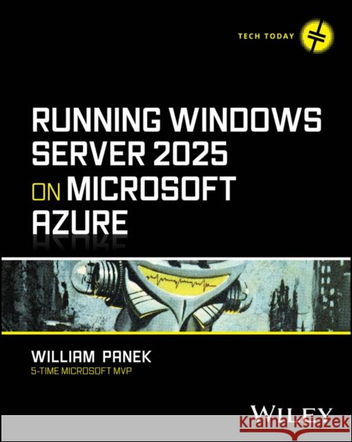 Running Windows Server 2025 on Microsoft Azure William (Boston University; Clark University; University of Maryland) Panek 9781394352852 
