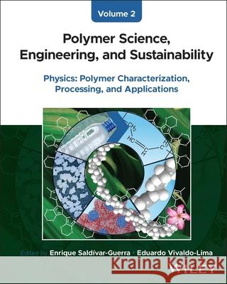 Polymer Science, Engineering, and Sustainability, Volume 2: Physics - Polymer Characterization, Processing, and Applications Enrique Saldivar-Guerra Eduardo Vivaldo-Lima 9781394354306