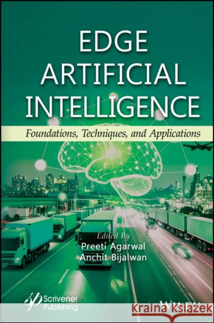 Edge Artificial Intelligence: Foundations, Techniques, and Applications Preeti Agarwal 9781394355006