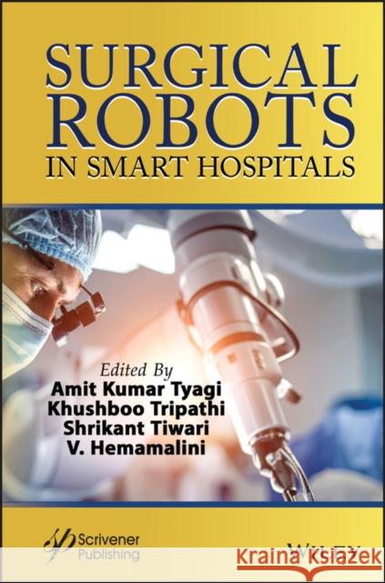 Surgical Robots in Smart Hospitals Amit Kumar Tyagi 9781394355327