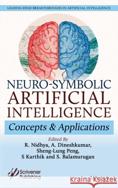 Neuro-Symbolic AI: Concepts and Applications R. Nidhya A. Dines Sheng-Lung Peng 9781394355570 Wiley-Scrivener