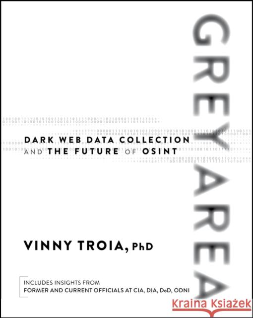 Grey Area: Dark Web Data Collection and the Future of Osint Vinny Troia 9781394357277 Wiley