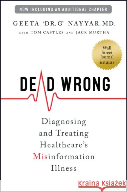 Dead Wrong: Diagnosing and Treating Healthcare's Misinformation Illness Geeta Nayyar 9781394359882 Wiley