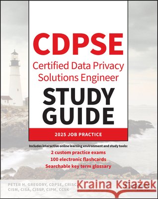CDPSE Certified Data Privacy Solutions Engineer Study Guide Peter H. (AT&T Wireless Services, Woodinville, Washington) Gregory 9781394363803