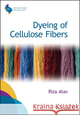 Dyeing of Cellulose Fibers Riza Atav 9781394366828 Wiley