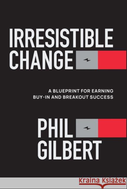Irresistible Change Phil (Gilbert Workshop, LLC, TX) Gilbert 9781394367757 Wiley