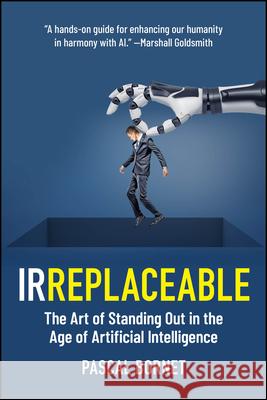 IRREPLACEABLE: The Art of Standing Out in the Age of Artificial Intelligence Pascal Bornet 9781394369386 Wiley