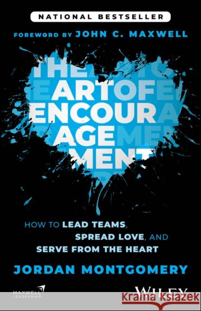The Art of Encouragement: How to Lead Teams, Spread Love, and Serve from the Heart Jordan (Montgomery Companies) Montgomery 9781394369416 Wiley