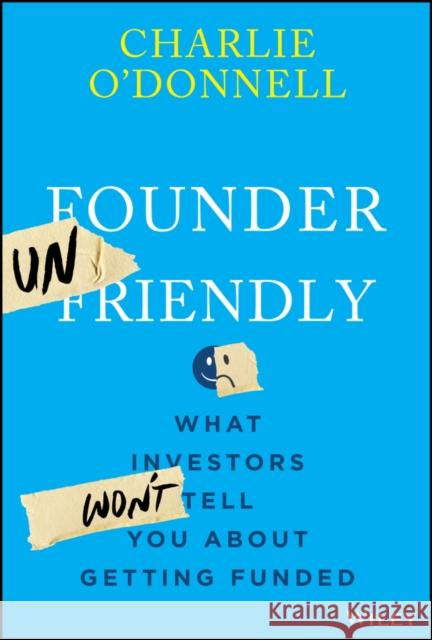 Founder Unfriendly Charlie O'Donnell 9781394369874 John Wiley & Sons Inc