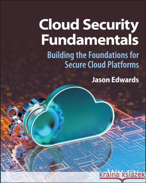 Cloud Security Fundamentals Jason (Birkbeck, University of London, UK) Edwards 9781394377732