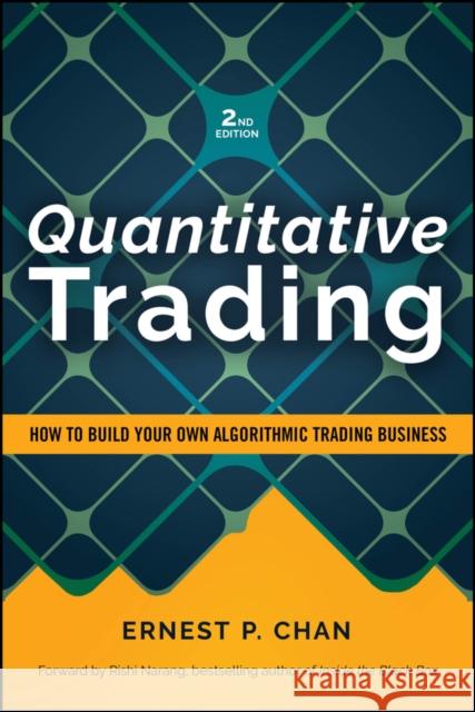 Quantitative Trading: How to Build Your Own Algorithmic Trading Business Ernest P. (Cornell University) Chan 9781394378043