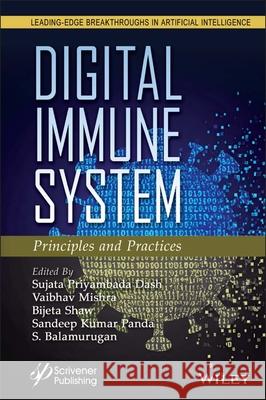 Digital Immune System: Principles and Practices Sujata Priyambad Vaibhav Mishra Bijeta Shaw 9781394383757