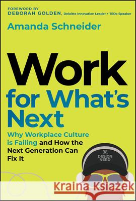 Reworking Work: Why Work Feels Broken and How the Next Generation Is Fixing It Amanda Schneider 9781394390885 Wiley