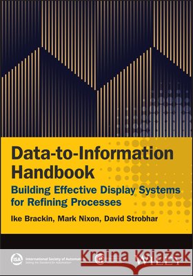 Data-to-Information Handbook: Building Effective Display Systems for Refining Processes Dave (Beville Operator Performance Specialists) Strobhar 9781394402458