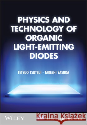 Physics and Technology of Organic Light-Emitting D iode Takeshi Yasuda 9781394413621