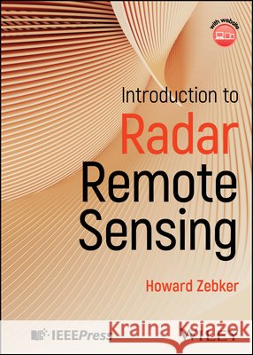 Introduction to Radar Remote Sensing Howard A. Zebker 9781394426447 Wiley