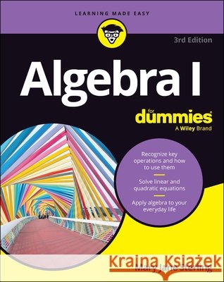 Algebra I for Dummies Mary Jane (Bradley University, Peoria, IL) Sterling 9781394428274 For Dummies