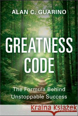Greatness Code: The Formula Behind Unstoppable Success Alan C. Guarino 9781394430611 Wiley