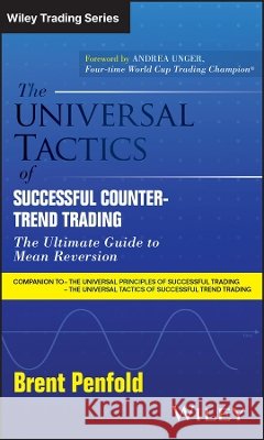 The Universal Principles of Successful Counter Trend Trading Brent (Brent Penfold Futures, Australia) Penfold 9781394458028 John Wiley & Sons Inc