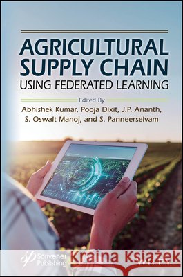 Agricultural Supply Chain Optimization Using Federated Learning  9781394461264 John Wiley & Sons Inc