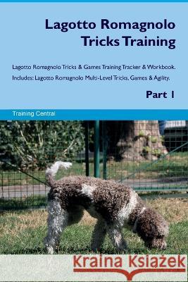 Lagotto Romagnolo Tricks Training Lagotto Romagnolo Tricks & Games Training Tracker & Workbook. Includes: Lagotto Romagnolo Multi-Level Tricks, Games & Agility. Part 1 Training Central   9781395861612 Desert Thrust Ltd