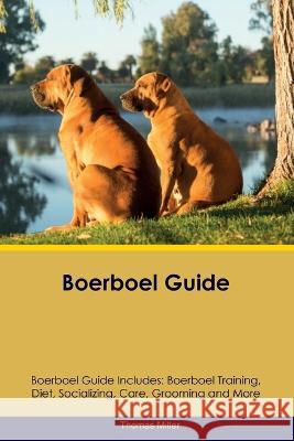 Boerboel Guide Boerboel Guide Includes: Boerboel Training, Diet, Socializing, Care, Grooming, and More Thomas Miller   9781395861933 Desert Thrust Ltd