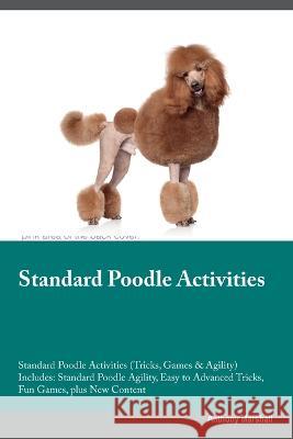 Standard Poodle Activities Standard Poodle Activities (Tricks, Games & Agility) Includes: Standard Poodle Agility, Easy to Advanced Tricks, Fun Games, plus New Content Anthony Marshall   9781395862558 Desert Thrust Ltd