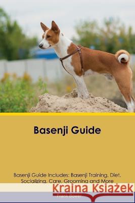 Basenji Guide Basenji Guide Includes: Basenji Training, Diet, Socializing, Care, Grooming, Breeding and More Frank Bower   9781395863791 Desert Thrust Ltd