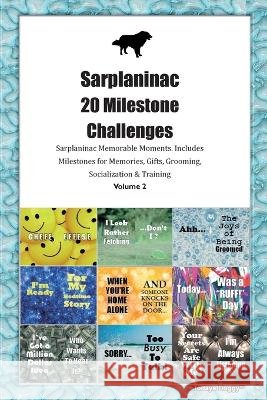 Sarplaninac 20 Milestone Challenges Sarplaninac Memorable Moments. Includes Milestones for Memories, Gifts, Grooming, Socialization & Training Volume 2 Todays Doggy   9781395864101 Desert Thrust Ltd