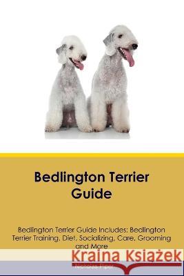 Bedlington Terrier Guide Bedlington Terrier Guide Includes: Bedlington Terrier Training, Diet, Socializing, Care, Grooming, Breeding and More Nicholas Piper   9781395864194 Desert Thrust Ltd