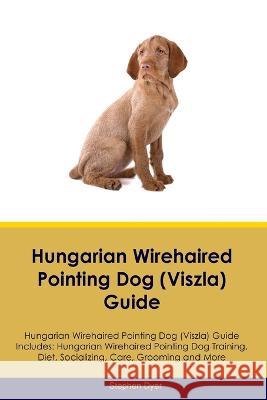 Hungarian Wirehaired Pointing Dog (Viszla) Guide Hungarian Wirehaired Pointing Dog (Viszla) Guide Includes: Hungarian Wirehaired Pointing Dog (Viszla) Training, Diet, Socializing, Care, Grooming, Bree Stephen Dyer   9781395864453 Desert Thrust Ltd