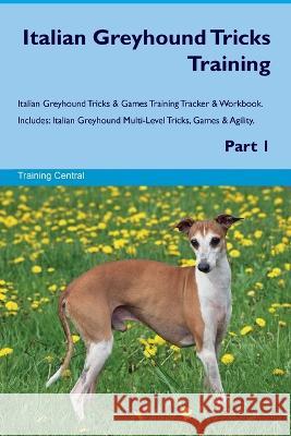 Italian Greyhound Tricks Training Italian Greyhound Tricks & Games Training Tracker & Workbook. Includes: Italian Greyhound Multi-Level Tricks, Games & Agility. Part 1 Training Central   9781395864613 Desert Thrust Ltd