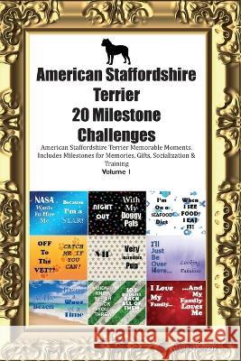 American Staffordshire Terrier 20 Milestone Challenges American Staffordshire Terrier Memorable Moments. Includes Milestones for Memories, Gifts, Socialization & Training Volume 1 Todays Doggy   9781395864675 Desert Thrust Ltd