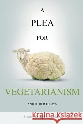 A Plea for Vegetarianism: and Other Essays Henry Stephens Salt 9781396318320