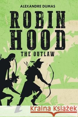 Robin Hood: The Outlaw Alexandre Dumas 9781396318566 Left of Brain Books