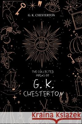 The Collected Poems of G. K. Chesterton G. K. Chesterton 9781396318597 Left of Brain Books