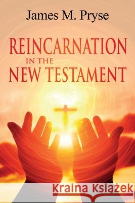 Reincarnation in the New Testament James Pryse 9781396318627 Left of Brain Books