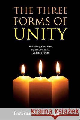 The Three Forms of Unity: Heidelberg Catechism, Belgic Confession, Canons of Dort Protestant Reformed Church 9781396318658 Left of Brain Books