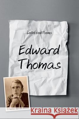 Collected Poems Edward Thomas 9781396318863 Left of Brain Books