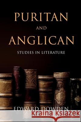 Puritan and Anglican: Studies in Literature Edward Dowden 9781396320033 Left of Brain Onboarding Pty Ltd