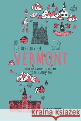 The History of Vermont: From Its Earliest Settlement to the Present Time W. H. Carpenter T. S. Arthur 9781396320095 Left of Brain Onboarding Pty Ltd