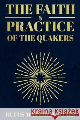 The Faith and Practice of the Quakers Rufus Matthew Jones 9781396320453 Left of Brain Onboarding Pty Ltd