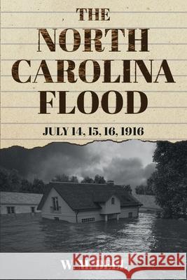 The North Carolina Flood: July 14, 15, 16, 1916 W. M. Bell 9781396320606 Left of Brain Onboarding Pty Ltd
