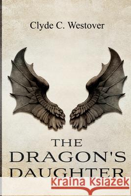 The Dragon's Daughter Clyde Westover 9781396321566