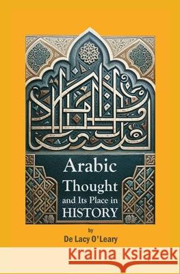 Arabic Thought and Its Place in History De Lacy O'Leary 9781396326400