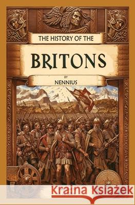 The History of the Britons Nennius                                  J. a. Giles 9781396326622 Left of Brain Books