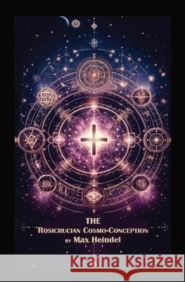 The Rosicrucian Cosmo-Conception Max Heindel 9781396326783