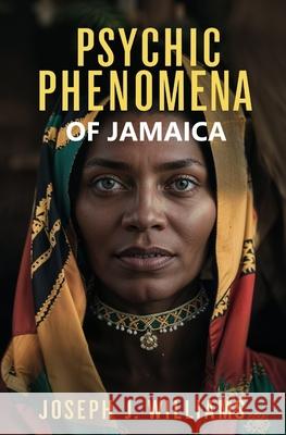 Psychic Phenomena of Jamaica Joseph J. Williams 9781397668448 Left of Brain Books