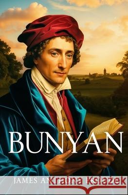 Bunyan James Anthony Froude 9781397668608 Left of Brain Books